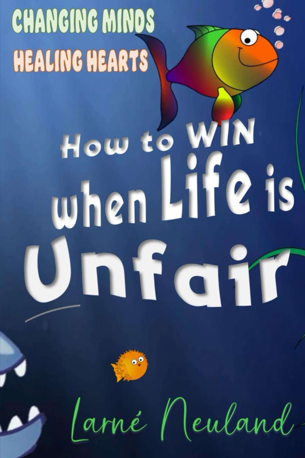 How to Win when Life is Unfair: Changing Minds Healing Hearts
