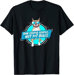 Ban Stupid People Not Pit Bulls T-Shirt
