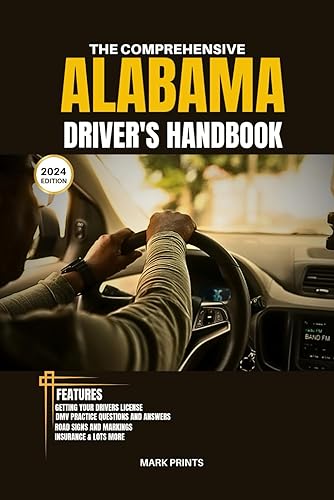The Comprehensive Alabama Drivers Handbook: A Study and Practice Guide on Getting your Driver’s License, Practice Test Questions and Answers, ... Safe Driving Tips (USA DRIVERS MANUAL)