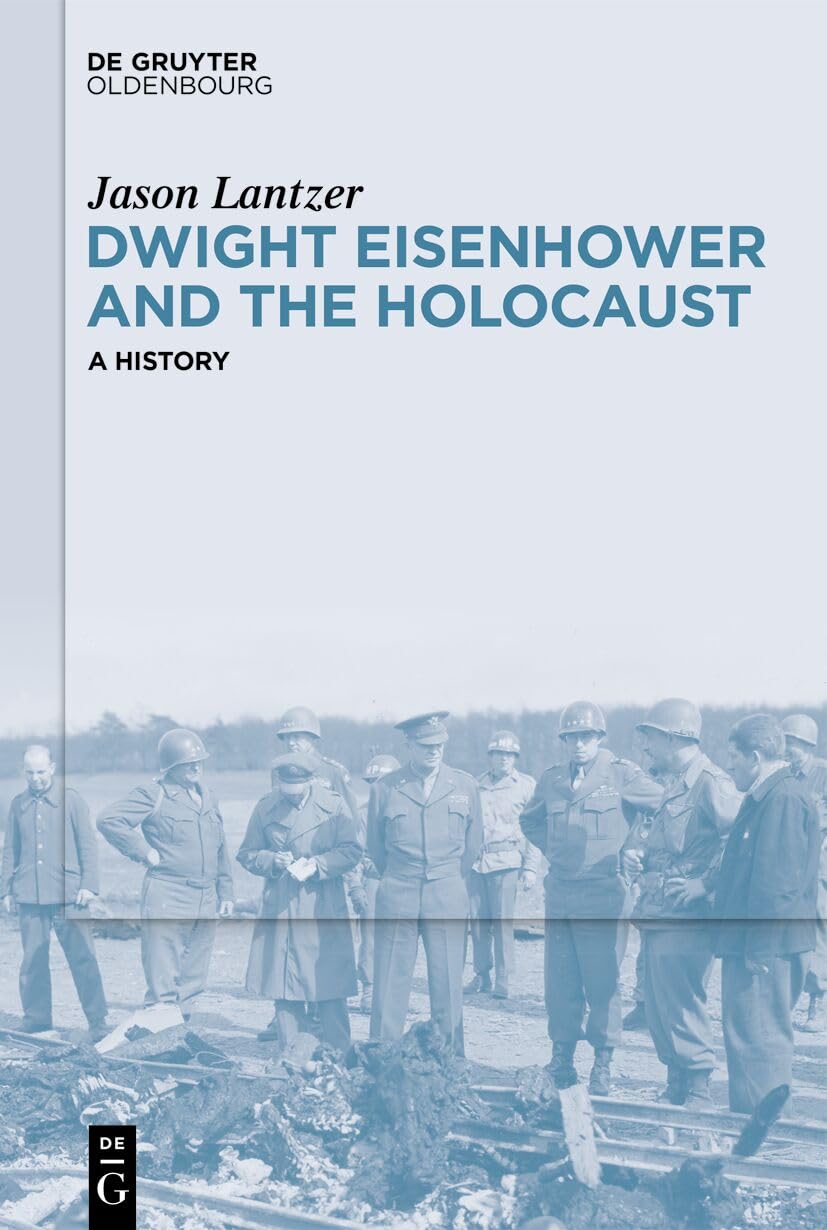 Dwight Eisenhower and the Holocaust: A History