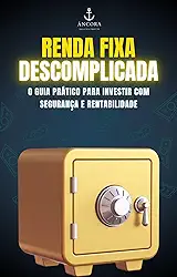 Renda Fixa Descomplicada: O Guia Prático para Investir com Segurança e Rentabilidade
