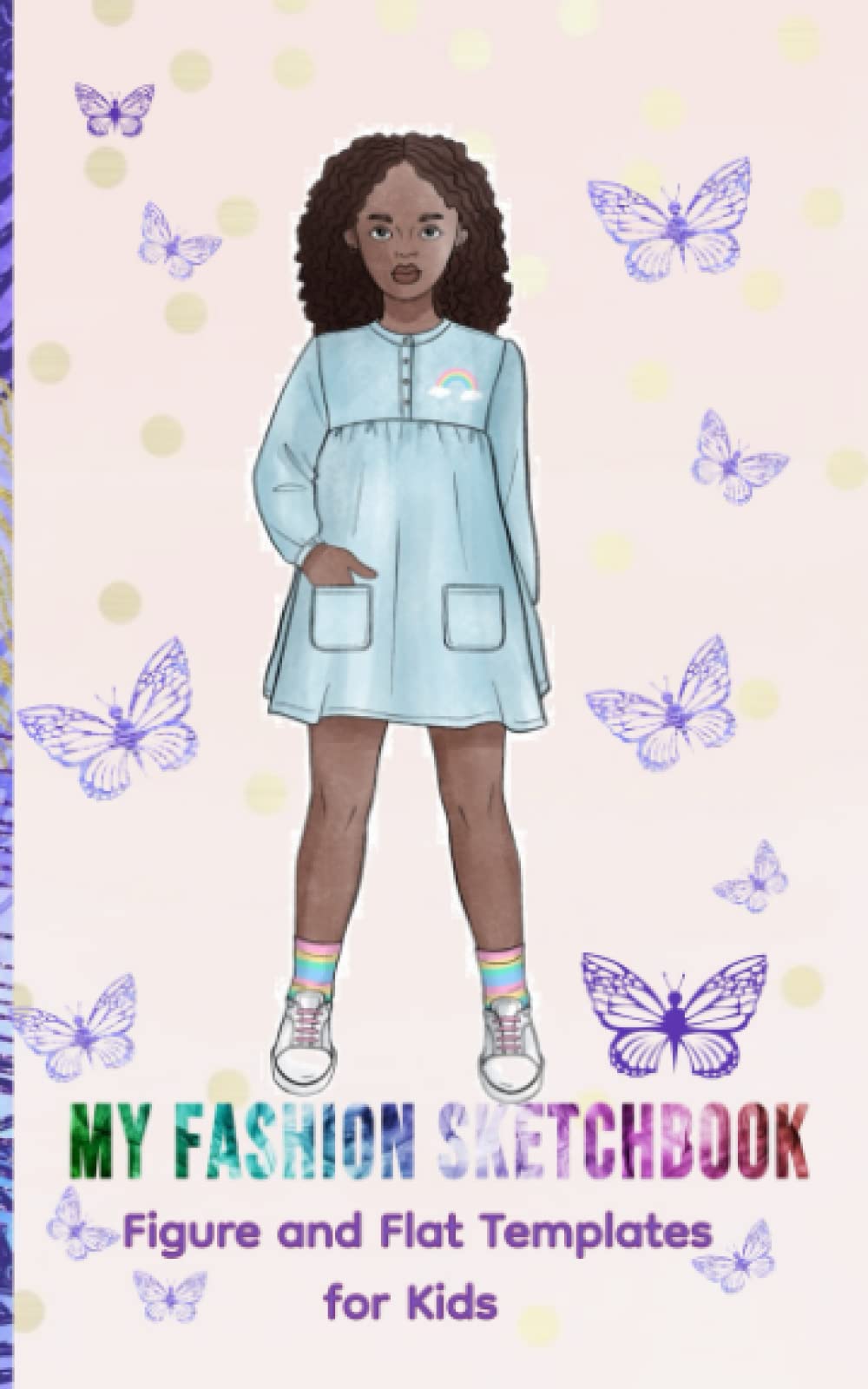 My Fashion Sketchbook for kids. Practice fashion drawing with fashion templates- for future fashion designers!: Figure, Flat Templates, and Affirmations!