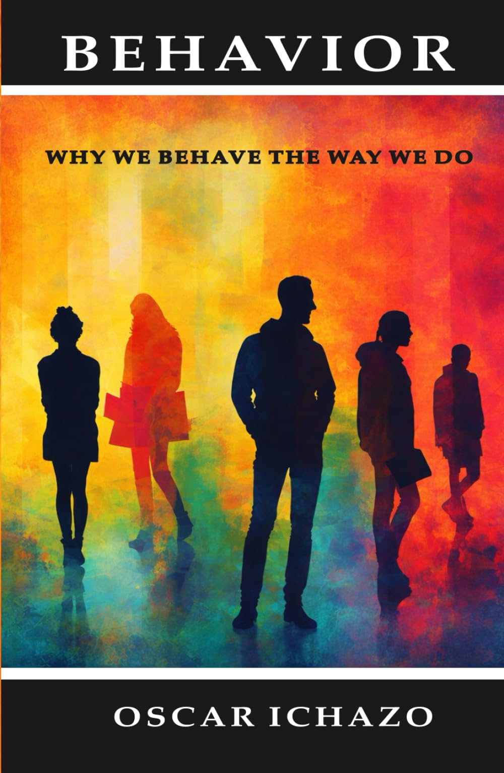 Behavior: Why We Behave the Way We Do