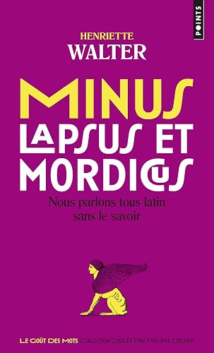 Minus, lapsus et mordicus: Nous parlons tous latin sans le savoir