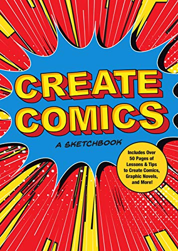 Create Comics: A Sketchbook: Includes Over 50 Pages of Lessons & Tips to Create Comics, Graphic Novels, and More! (Volume 8) (Creative Keepsakes, 8)