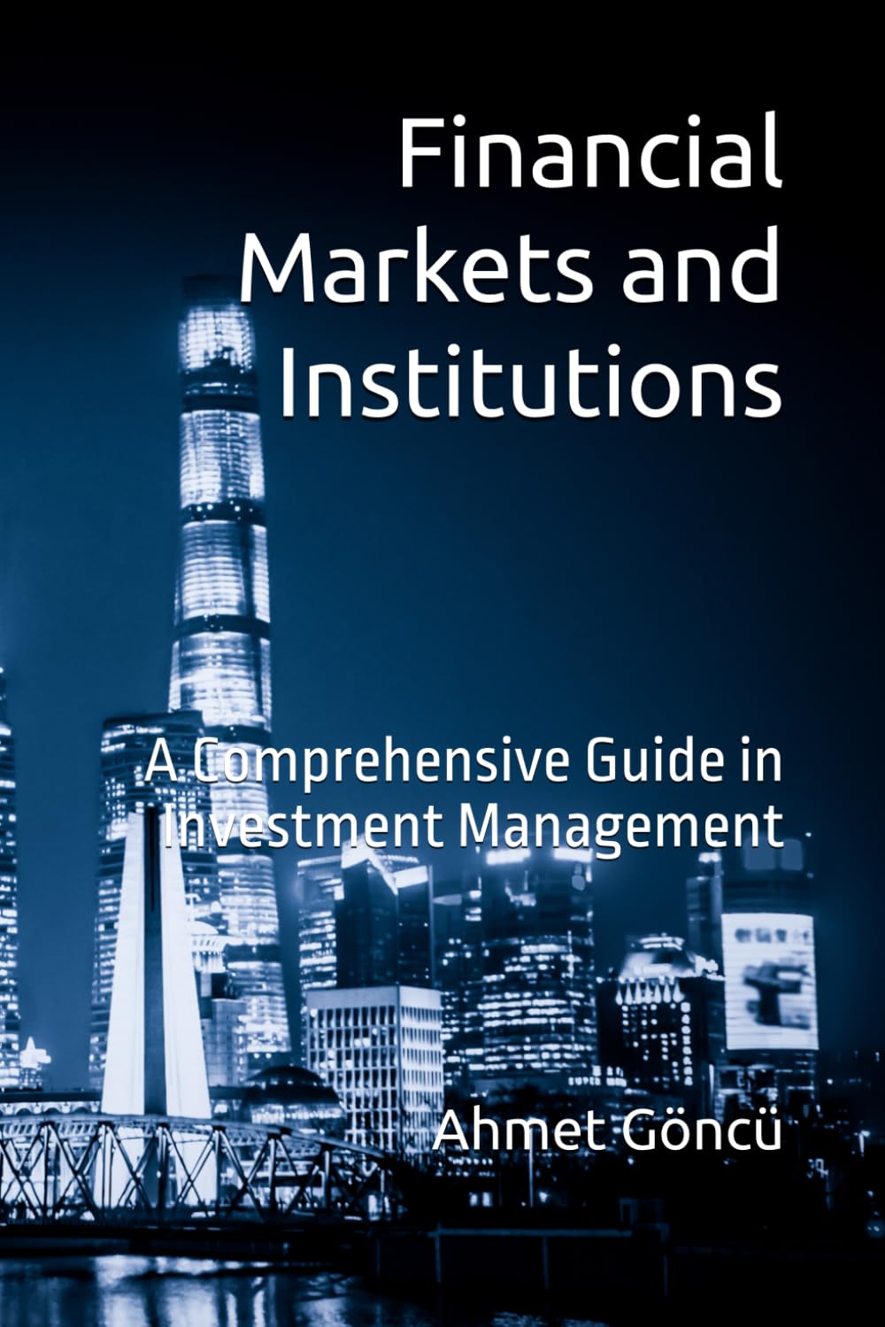 Financial Markets and Institutions: A Comprehensive Guide in Investment Management: 1 (Finance for Future)