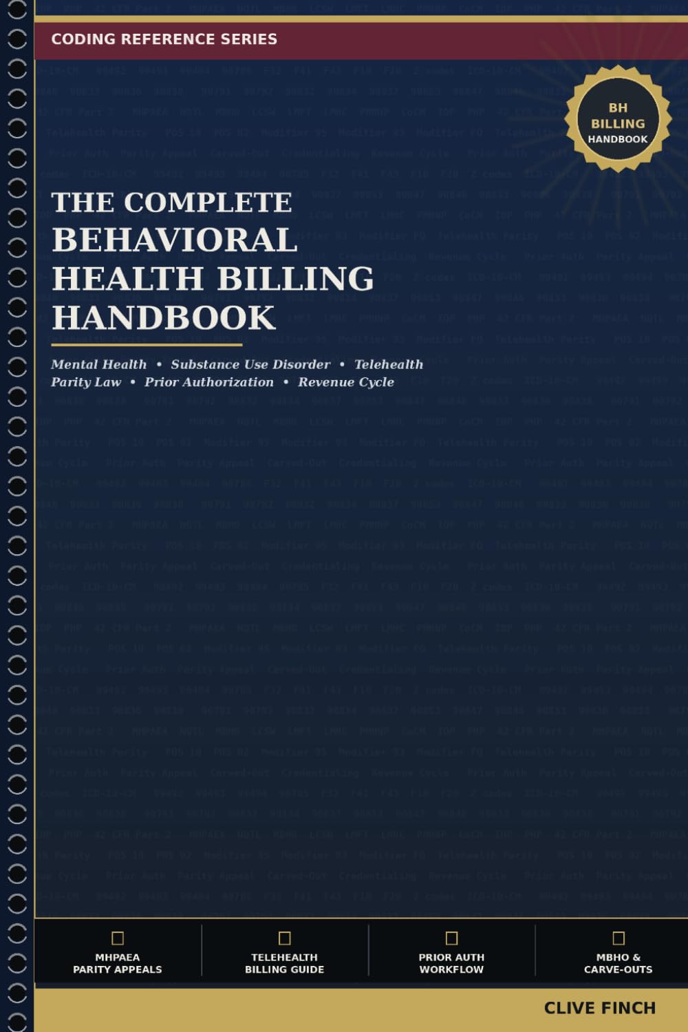 The Complete Behavioral Health Billing Handbook: Mental Health, Substance Use Disorder, Telehealth, Parity Law, Prior Authorization, and Revenue Cycle Management