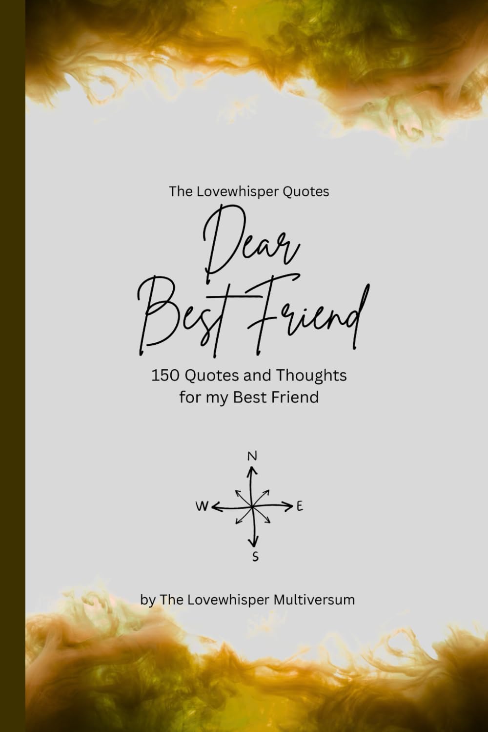Dear Best Friend, to the best friend in the world: 150 Quotes and Thoughts for the best friend, gift book, yellow (Quotes for Someone Special englisch)