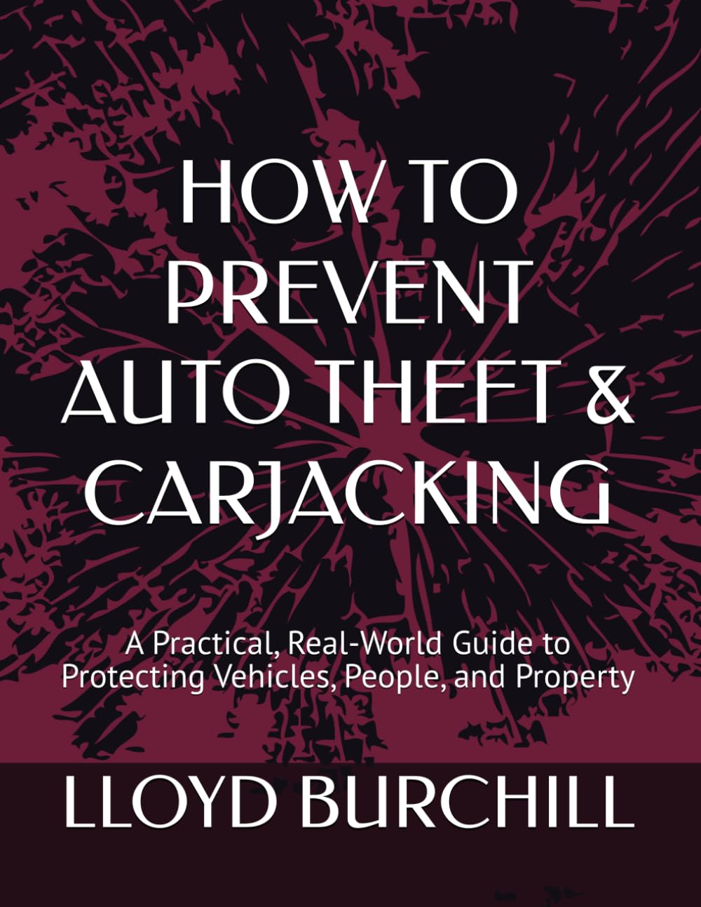 HOW TO PREVENT AUTO THEFT & CARJACKING: A Practical, Real-World Guide to Protecting Vehicles, People, and Property (SECURITY TRAINING MANUALS)