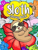 Sloth Coloring Book: A Jumbo Coloring Book with Adorable Cartoon Sloths in Cute Nature Scenes with Inspirational Quotes for Motivation and Relaxing Patterns for Stress Relief 1546879188 Book Cover