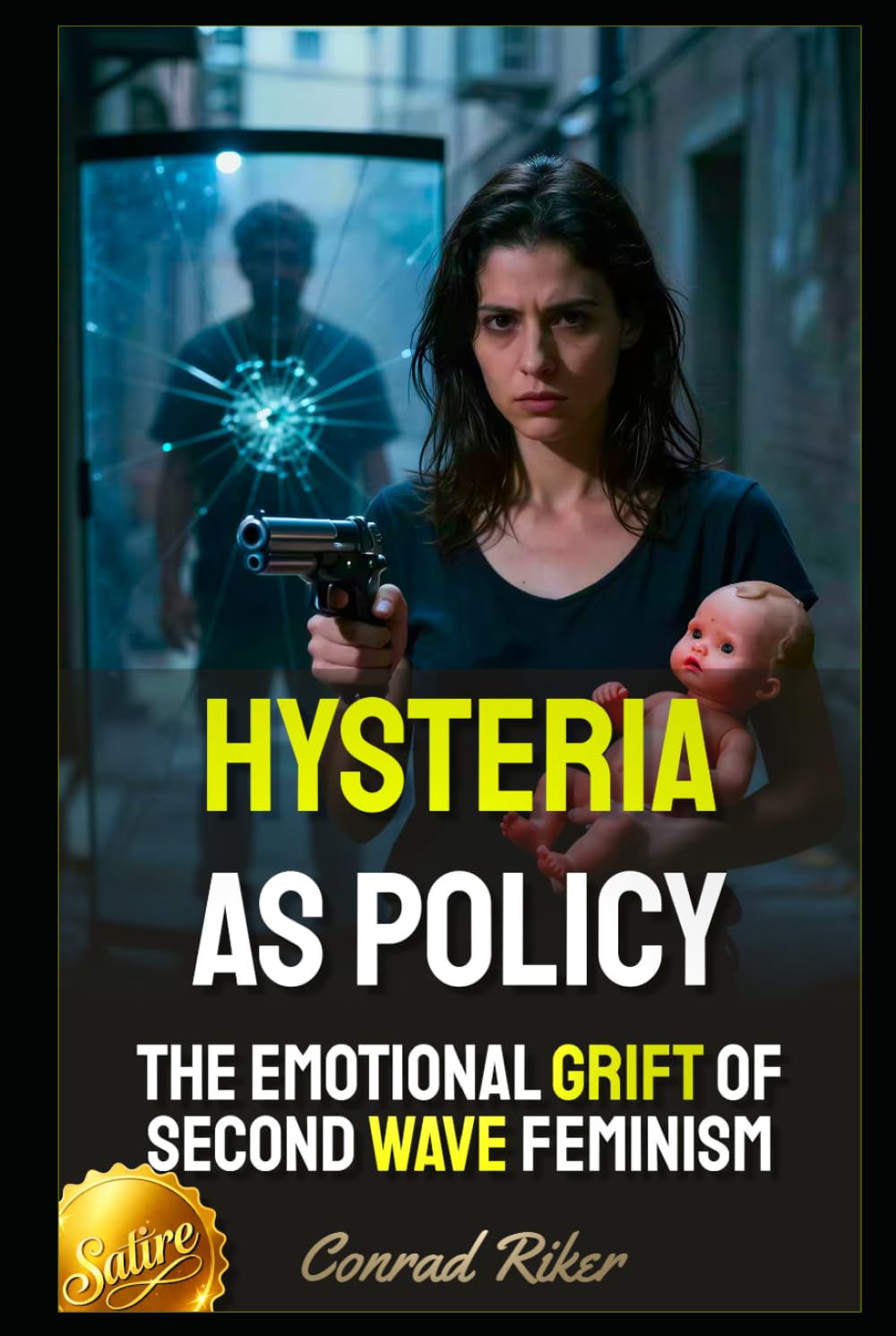 Hysteria As Policy: The Emotional Grift Of Second Wave Feminism (Redpilled Female Supremacy (satire))