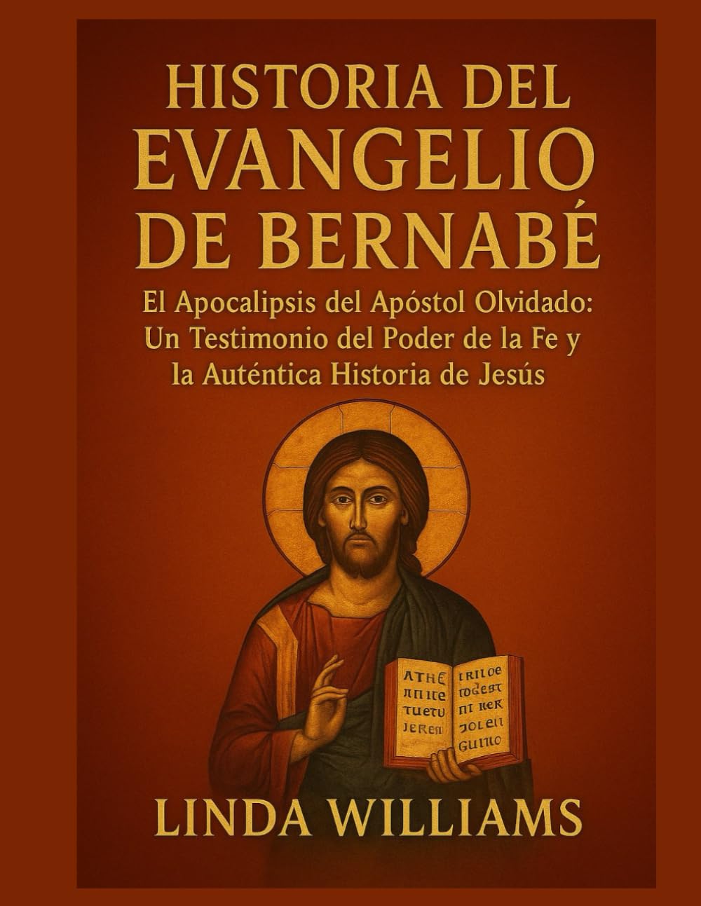 HISTORIA DEL EVANGELIO DE BERNABÉS:: El Apocalipsis del Apóstol Olvidado: Un Testimonio del Poder de la Fe y la Auténtica Historia de Jesús