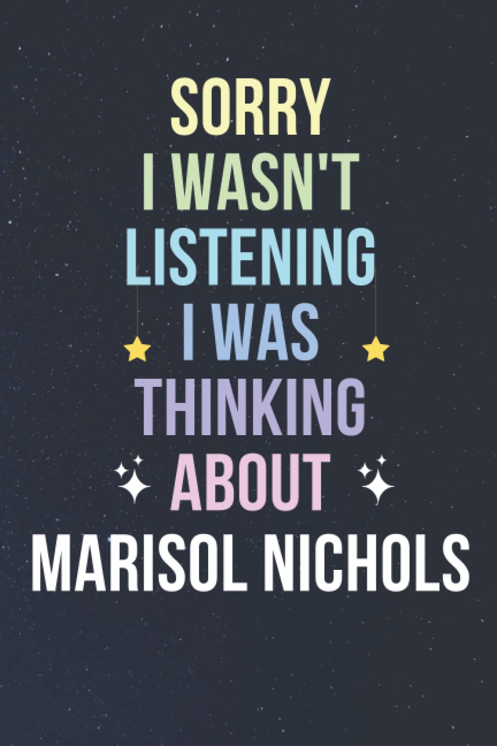 Sorry I Wasn't Listening I Was Thinking About Marisol Nichols: Blank Lined Notebook/ Journal/ Diary/ Notepad/ Composition Book gift for Marisol Nichols fans - 6x9 inches - 110pages