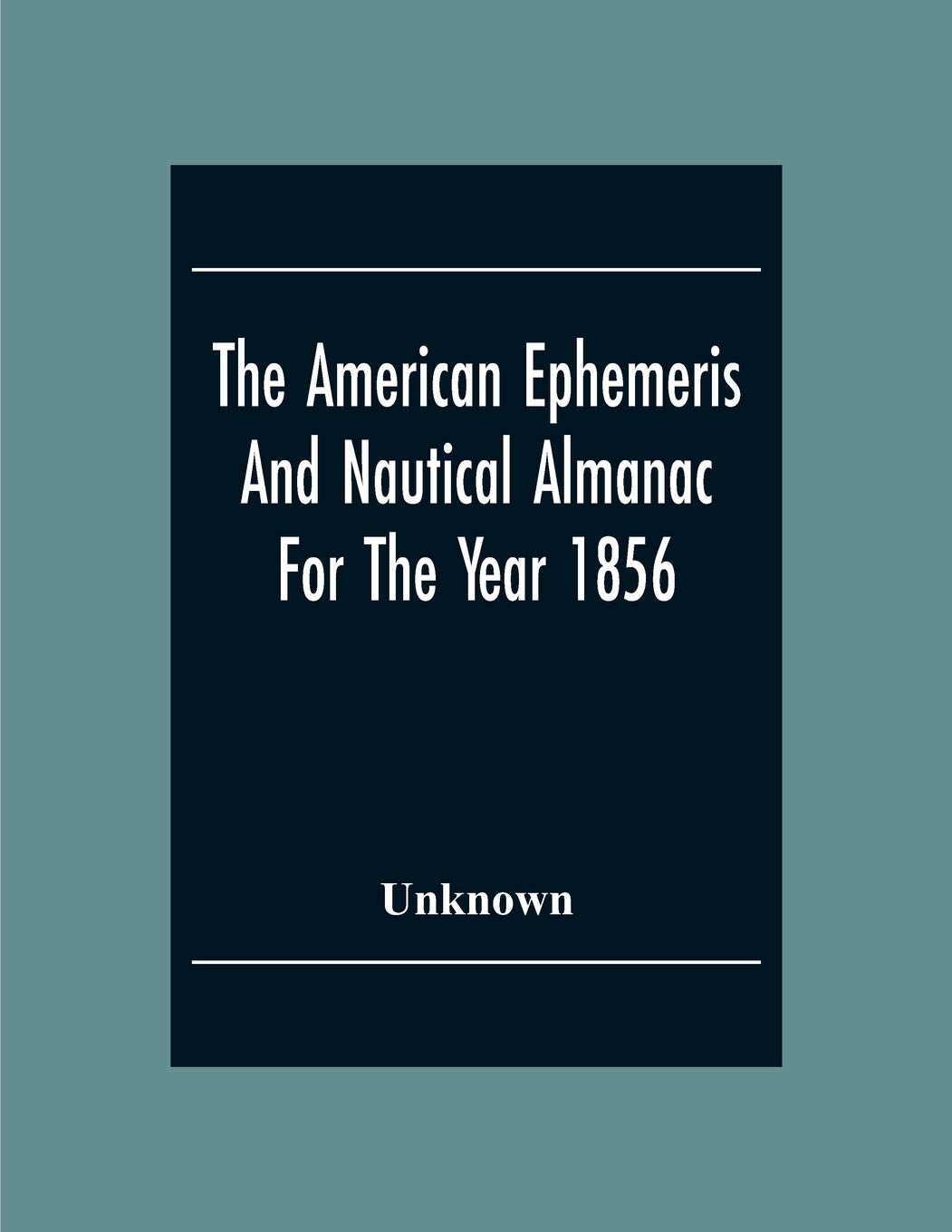 The American Ephemeris And Nautical Almanac For The Year 1856