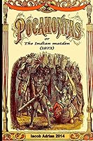 Pocahontas; or, the Indian Maiden 1508409935 Book Cover