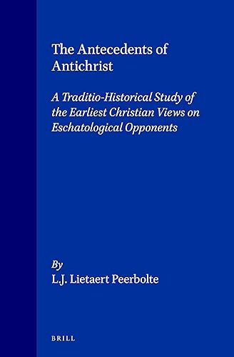 The Antecedents of Antichrist: A Traditio-Historical Study of the Earliest Christian Views on Eschatological Opponents (Supplements to the Journal for the Study of Judaism, 49)