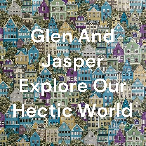 Glen And Jasper Explore Our Hectic World cover art