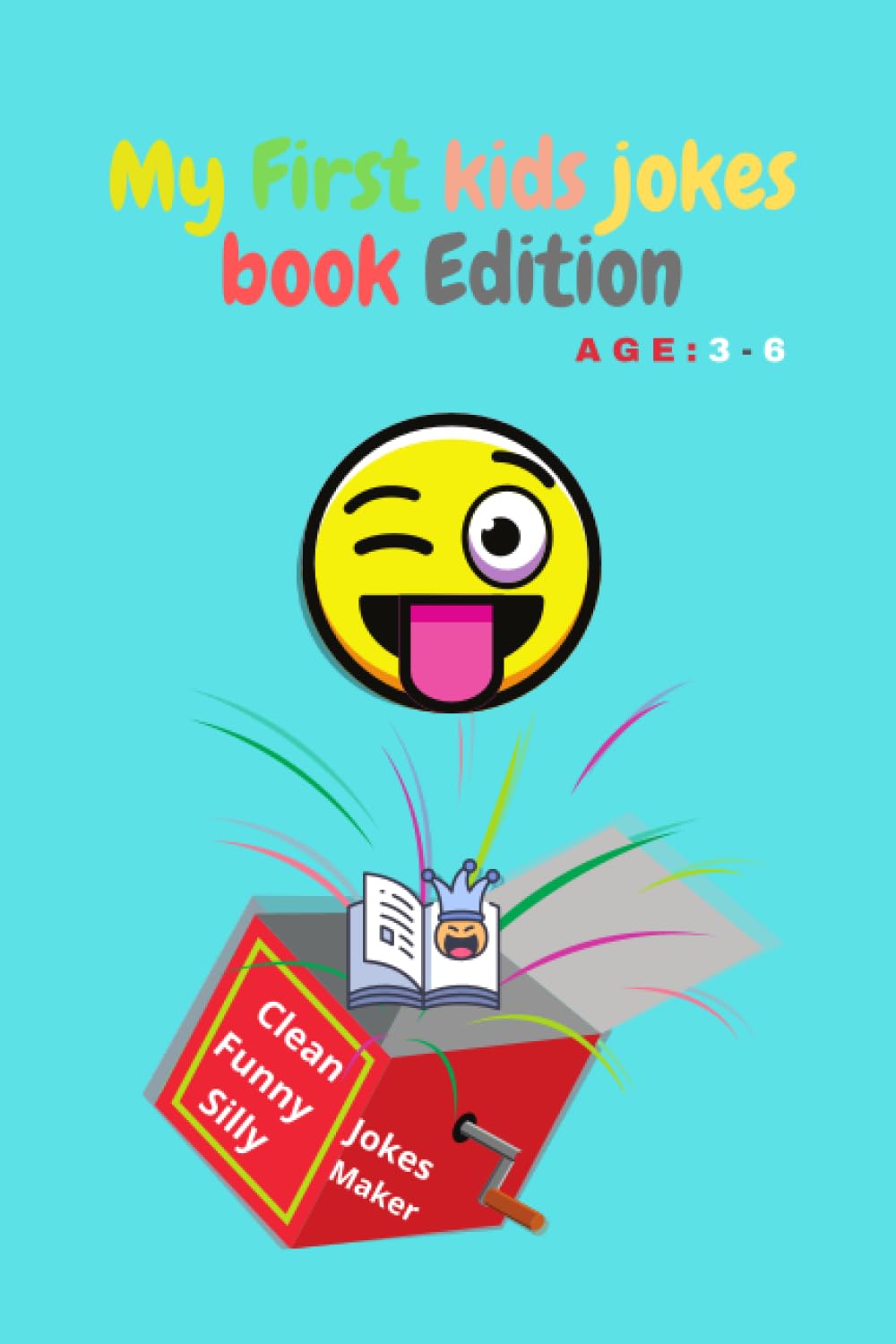 My first kids jokes book edition 3-6: illustrated silly jokes for silly kids under 10 ,easy to understand with funny illustrated images ,best first joke book for your young children