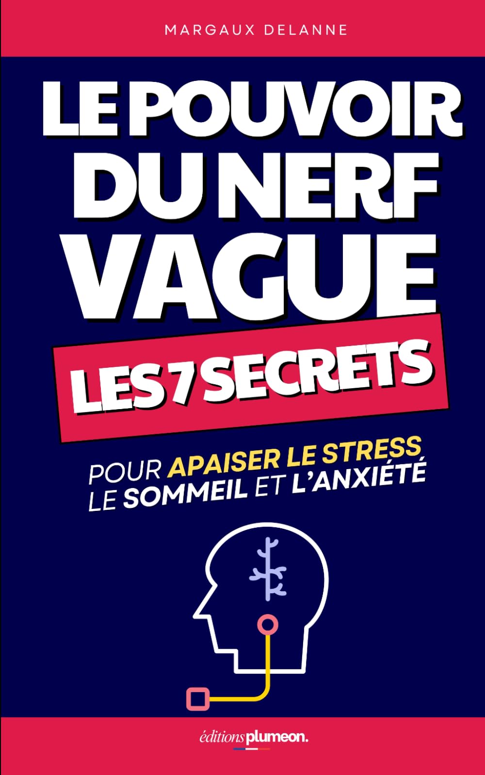 Le Pouvoir du Nerf Vague: Les 7 Secrets pour Apaiser le Stress, le Sommeil et l’Anxiété | Livre Activer et Stimuler le Nerf Vague | Stimulation du Nerf Vague