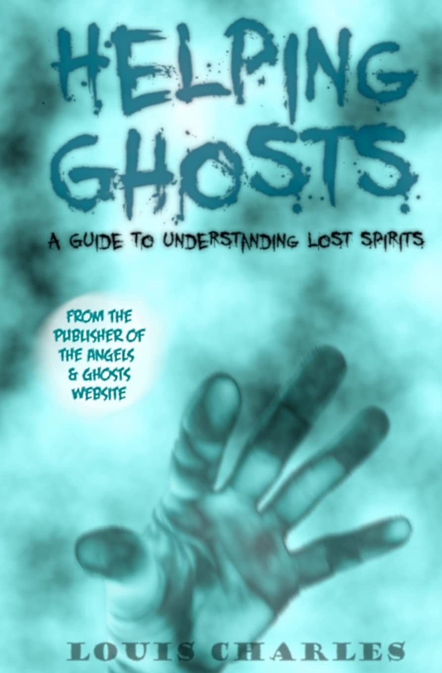 Helping Ghosts: A Guide to Understanding Lost Spirits from Angels & Ghosts: Volume 1