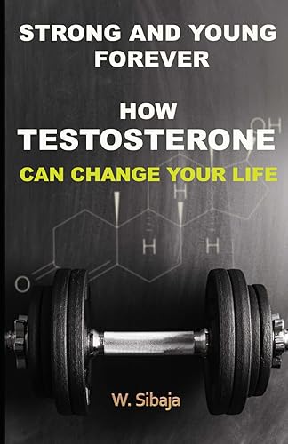 Strong and Young Forever! How Testosterone can change your life!