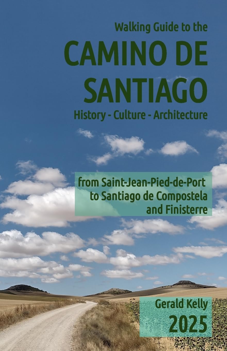 CREATESPACE Walking Guide to the Camino de Santiago History Culture Architecture: from St Jean Pied de Port to Santiago de Compostela and Finisterre