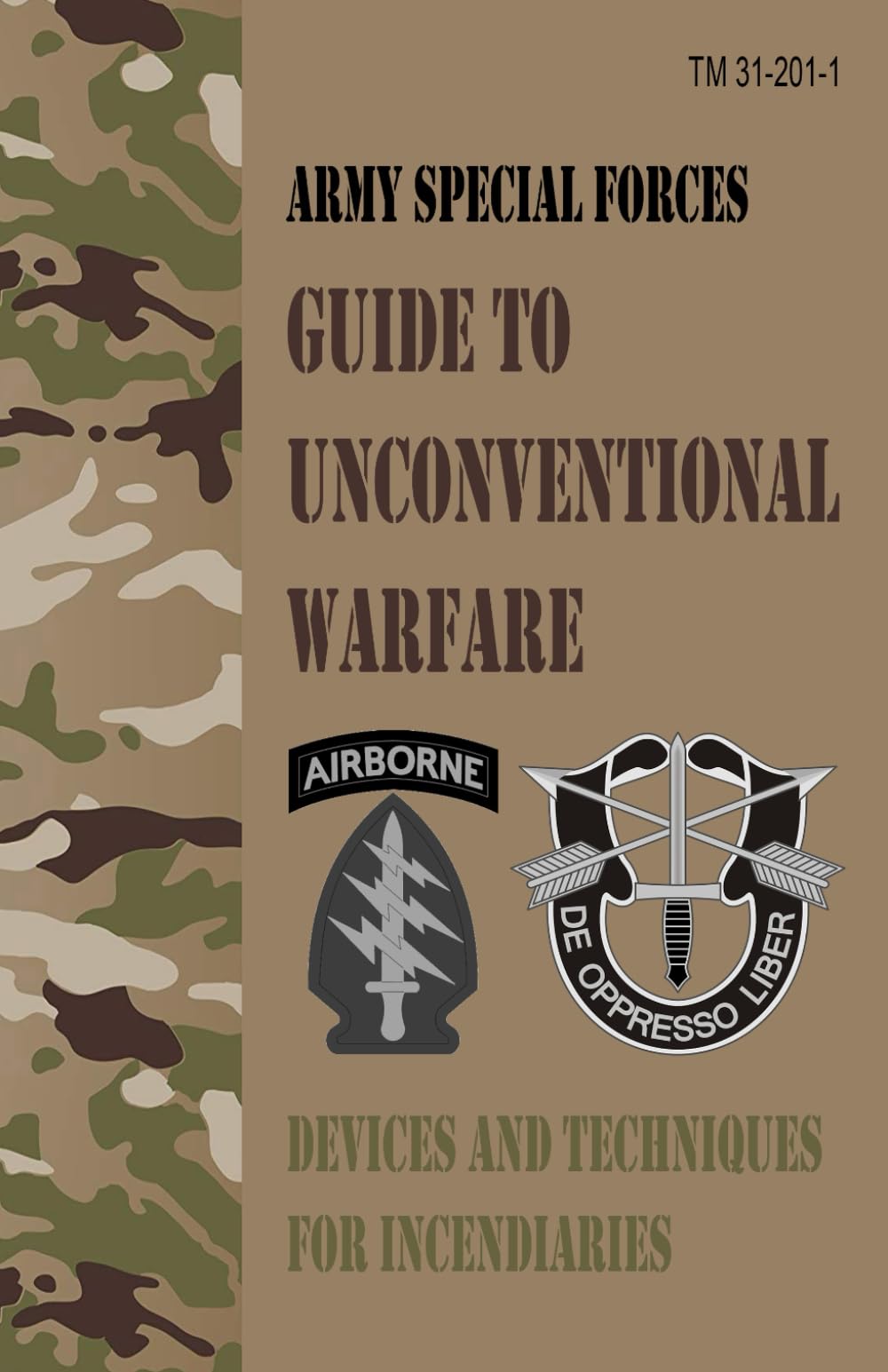 TM 31-201-1 Army Special Forces Guide to Unconventional Warfare: Devices and Techniques for Incendiaries
