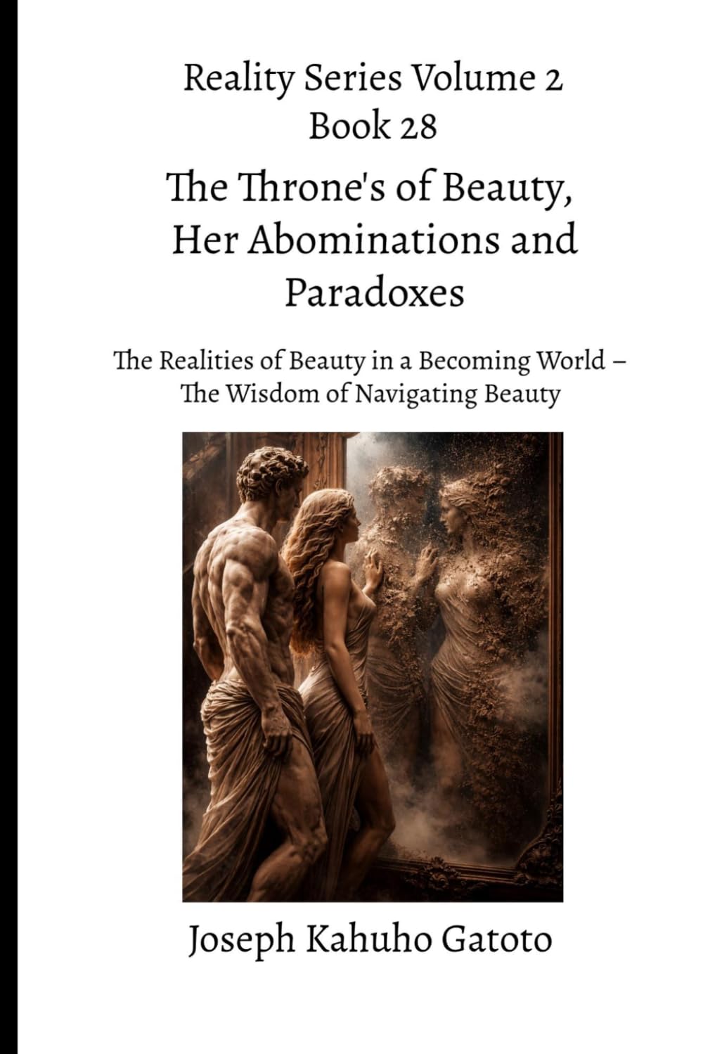 The Thrones of Beauty, Her Abominations, and Paradoxes: The Realities of Beauty in a Becoming World – The Wisdom of Navigating Beauty: 28 (Reality Series Volume 2)