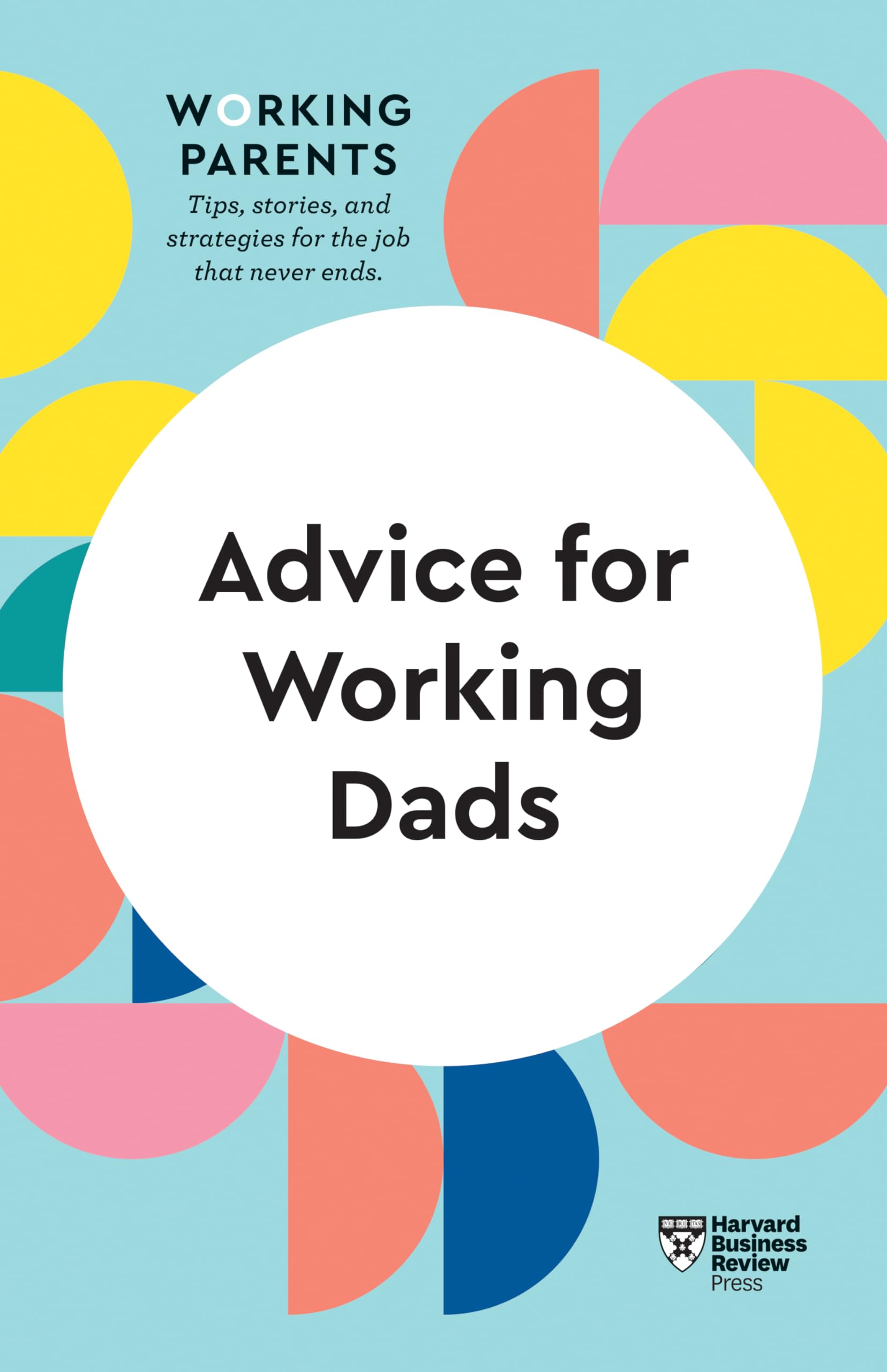 Advice for Working Dads (HBR Working Parents Series) By Review, Harvard Busines