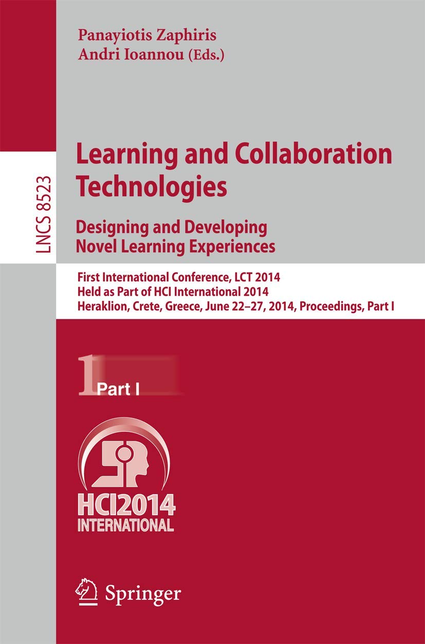 Learning and Collaboration Technologies: Designing and Developing Novel Learning Experiences: First International Conference, Lct 2014, Held As Part ... Incl. Internet/web, and Hci, 8523) view 3