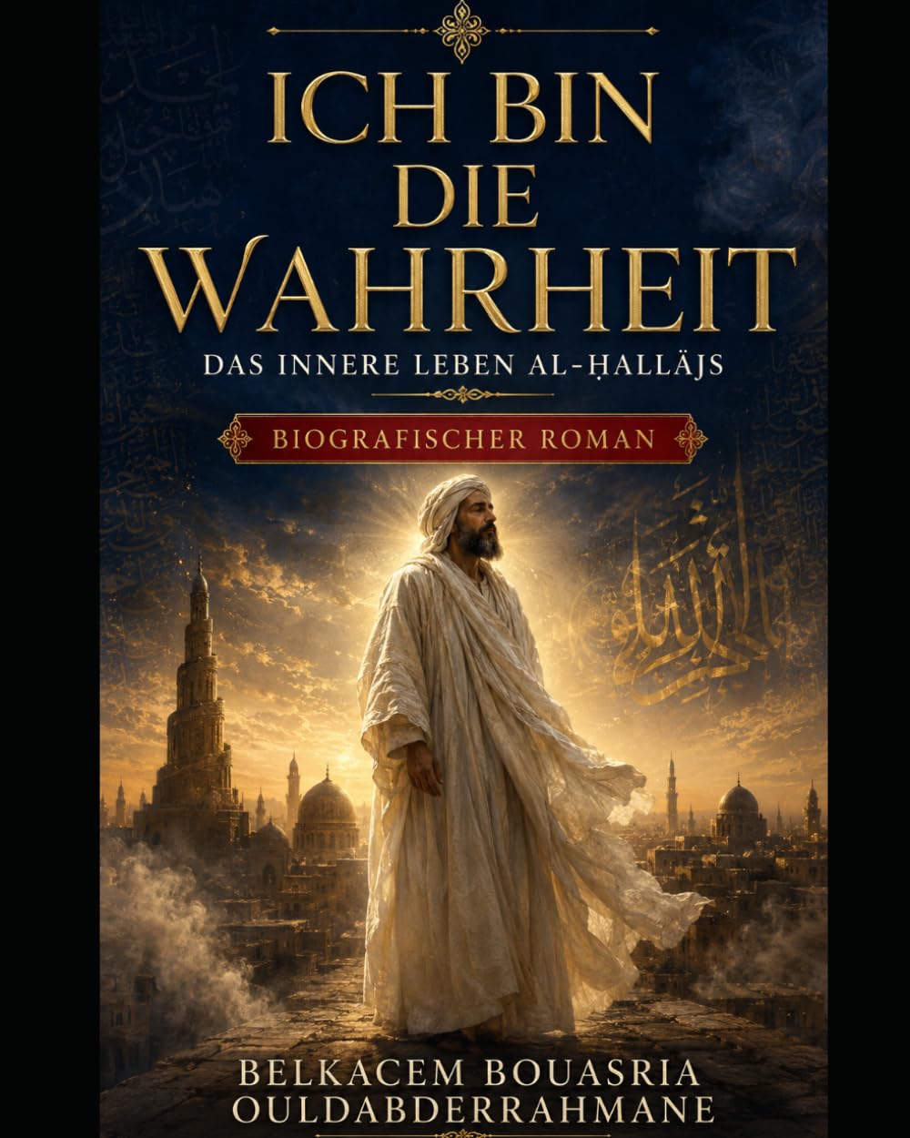 ICH BIN DIE WAHRHEIT: DAS INNERE LEBEN AL-ḤALLĀJS (DIE SUFI-MEISTER)