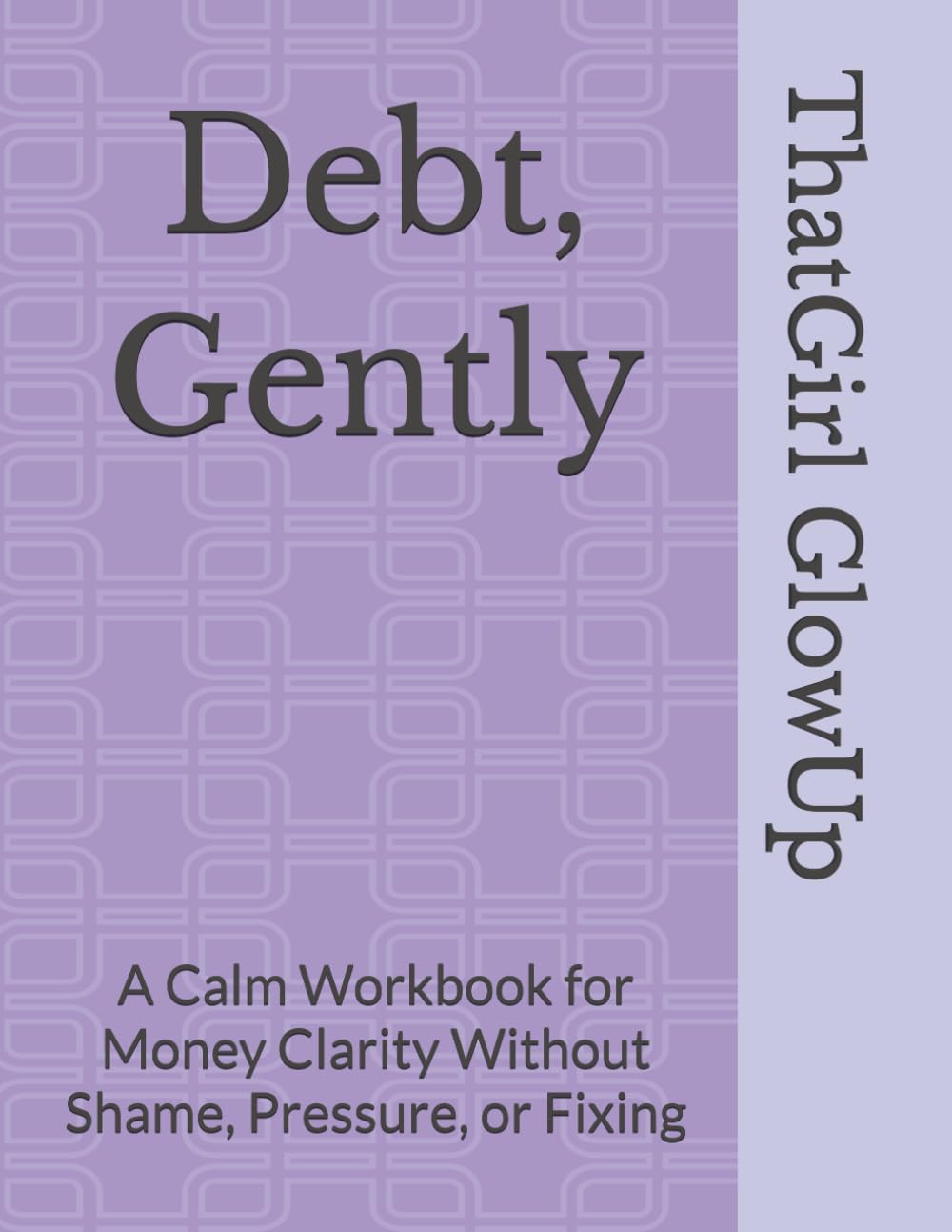 Debt, Gently: A Calm Workbook for Money Clarity Without Shame, Pressure, or Fixing