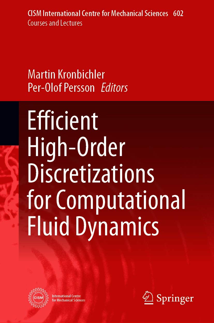 Efficient High-Order Discretizations for Computational Fluid Dynamics (CISM International Centre for Mechanical Sciences Book 602)      1st ed. 2021 Edition, Kindle Edition