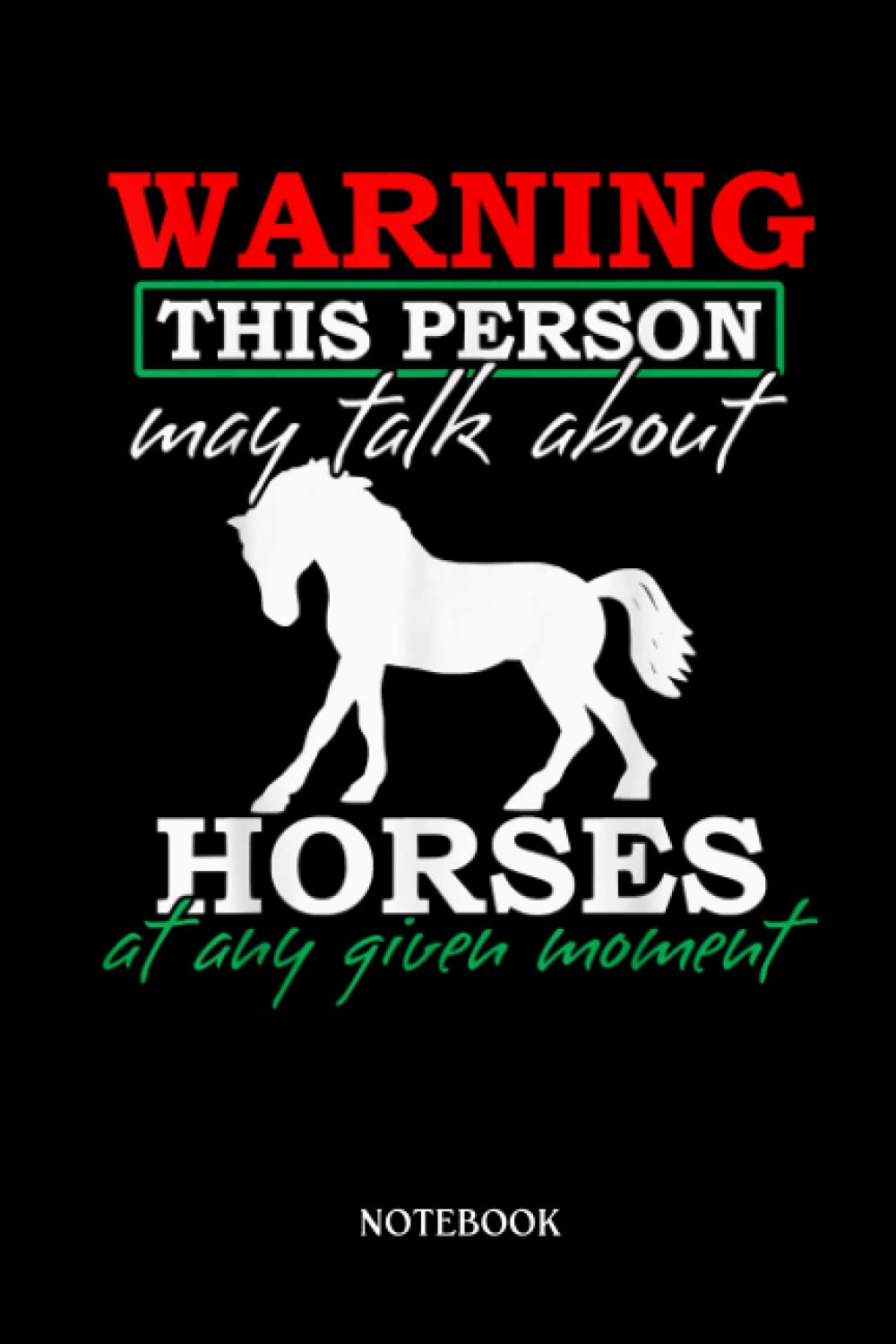 Horse Notebook: Horse Owners Warning This Person May Talk About Horses |College Ruled Writer'S Notebook Or Journal For School / Work / Journaling | 120 Pages, 6X9 Inches| Gift For Horse Lovers