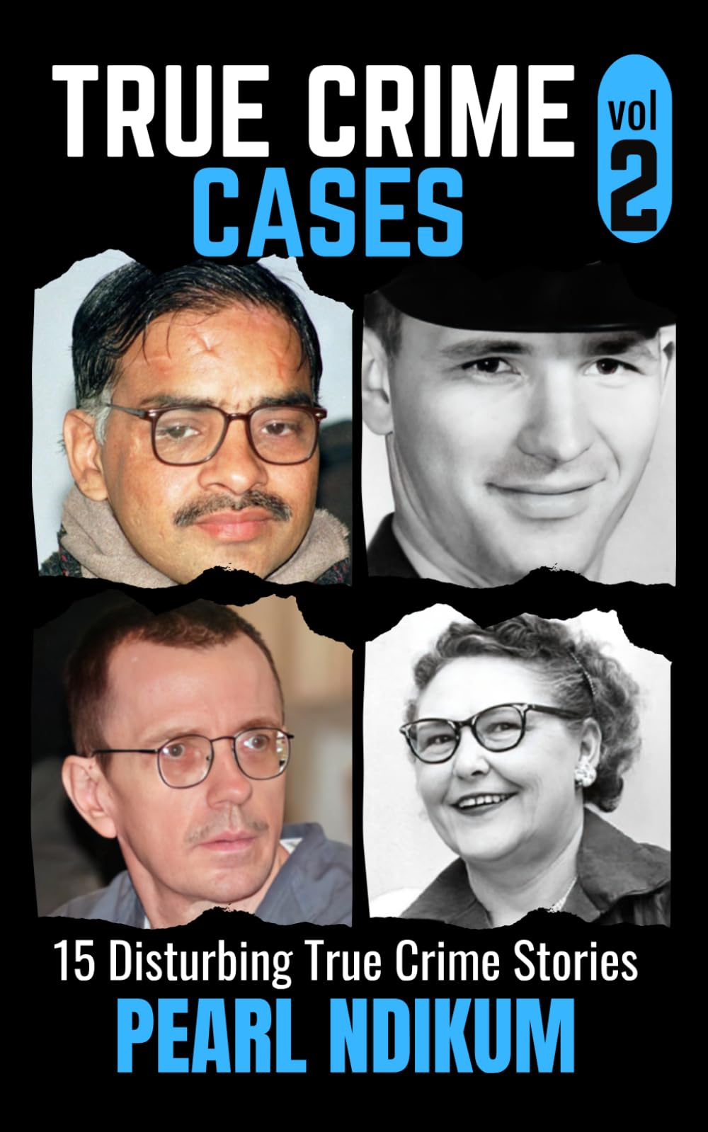 True Crime Cases Volume 2: 15 disturbing true crime stories of Real Killers, Solved Murders, and Real Criminals