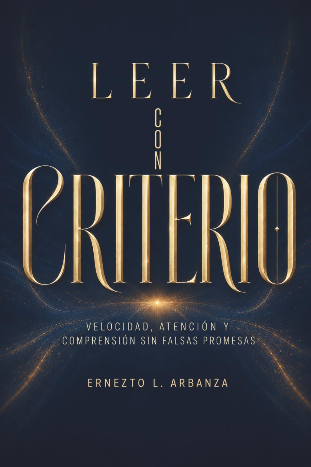 LEER CON CRITERIO. Velocidad, atención y comprensión sin falsas promesas: Historia cultural de la lectura rápida y método práctico para estudiar, filtrar información y recordar mejor