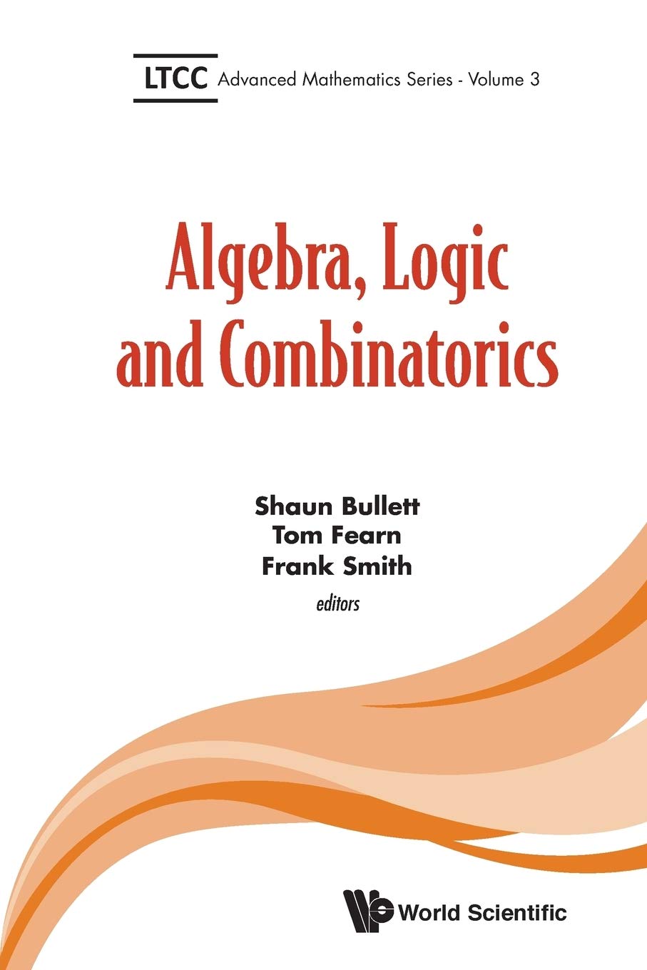 Algebra, Logic And Combinatorics (Ltcc Advanced Mathematics)