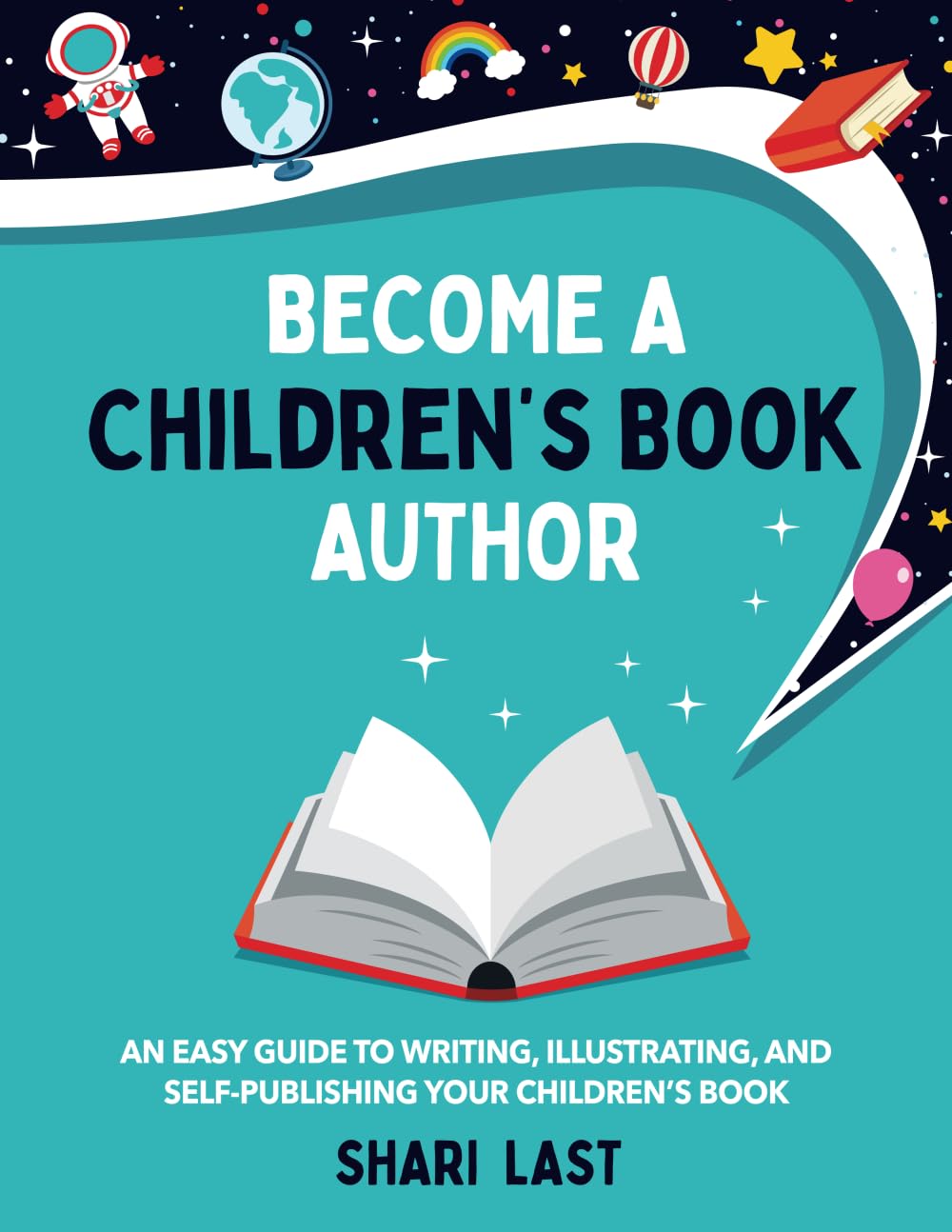 Become a Children's Book Author: An easy guide to writing, illustrating, and self-publishing your children's book