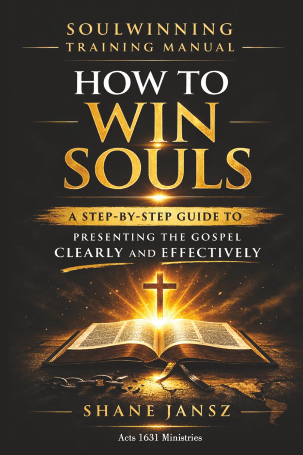 How to Win Souls:: A Step-by-Step Guide to Soulwinning, Evangelism, and Presenting the Gospel Clearly and Effectively