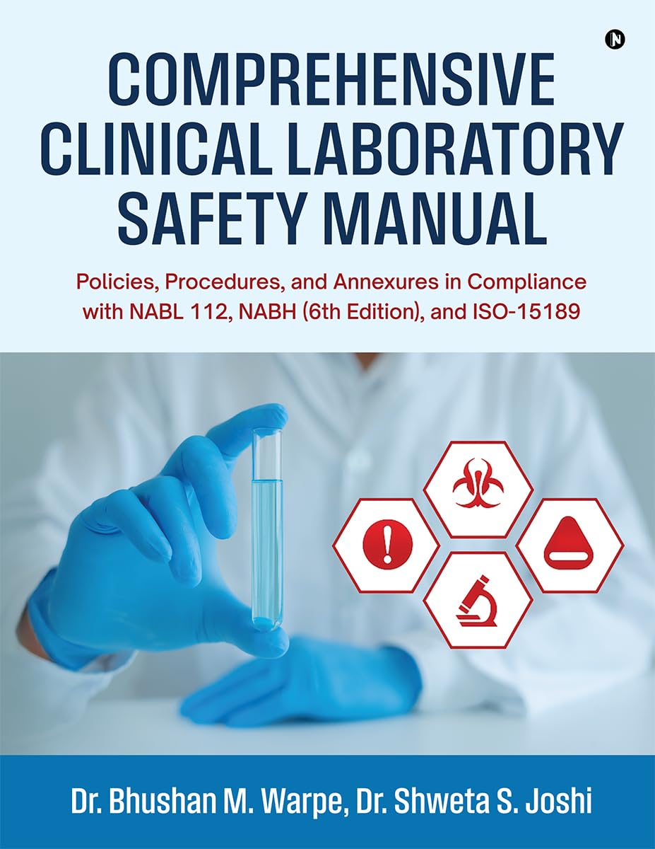 Comprehensive Clinical Laboratory Safety Manual: Policies, Procedures, and Annexures in Compliance with NABL 112, NABH (6th Edition), and ISO-15189