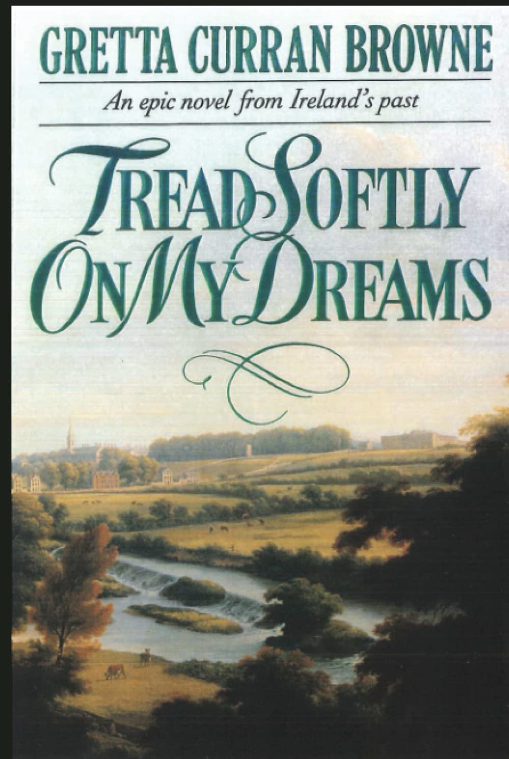 Tread Softly On My Dreams: An Epic Novel From Ireland's Past: A Story of Love, Passion, and Rebellion (A Biographical Novel): 1 (The Liberty Trilogy)