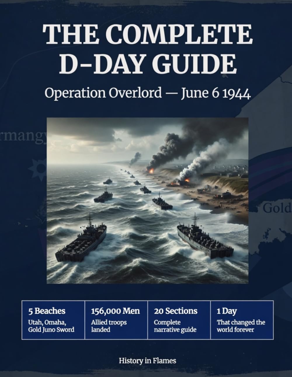 The Complete D-Day Guide: Operation Overlord — June 6 1944