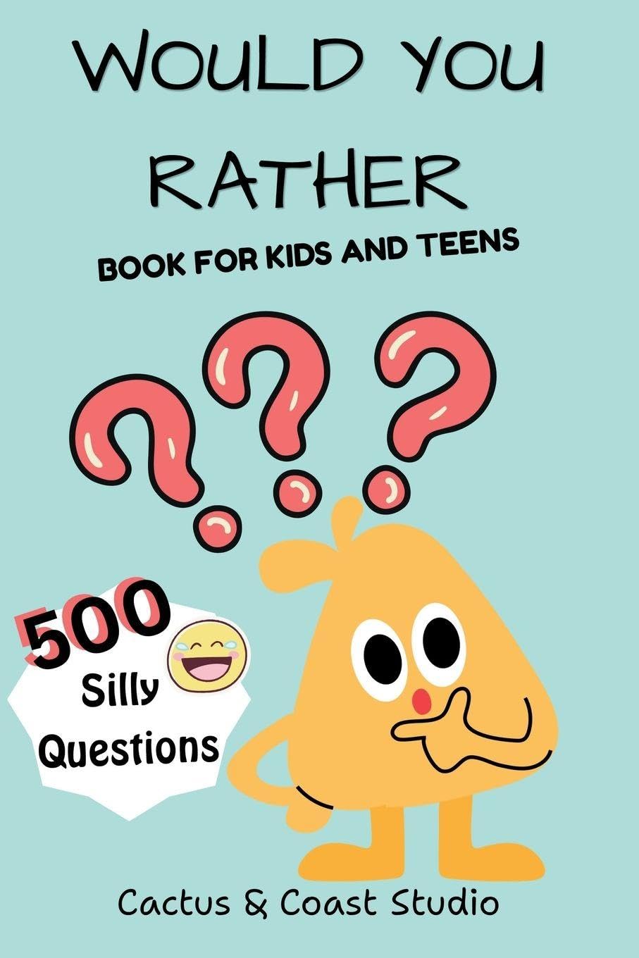 Would You Rather: 500 Silly and Fun Questions for Kids and teens