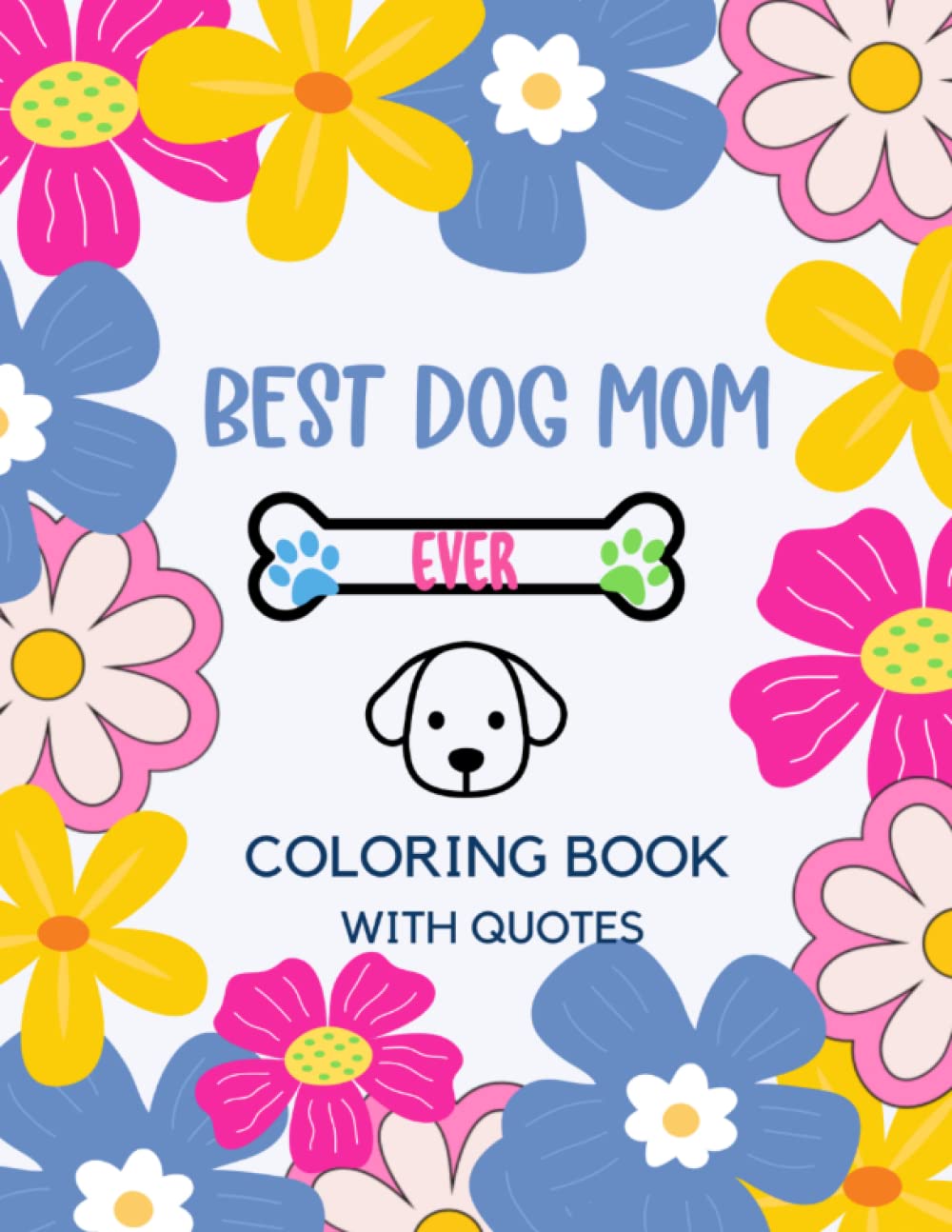 Best Dog Mom Ever Coloring Book: Floral Designs With Dog Quotes Coloring Book For Dog Moms Paperback – April 6, 2022