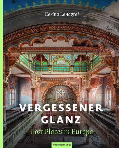 Vergessener Glanz – Lost Places in Europa: Bildband