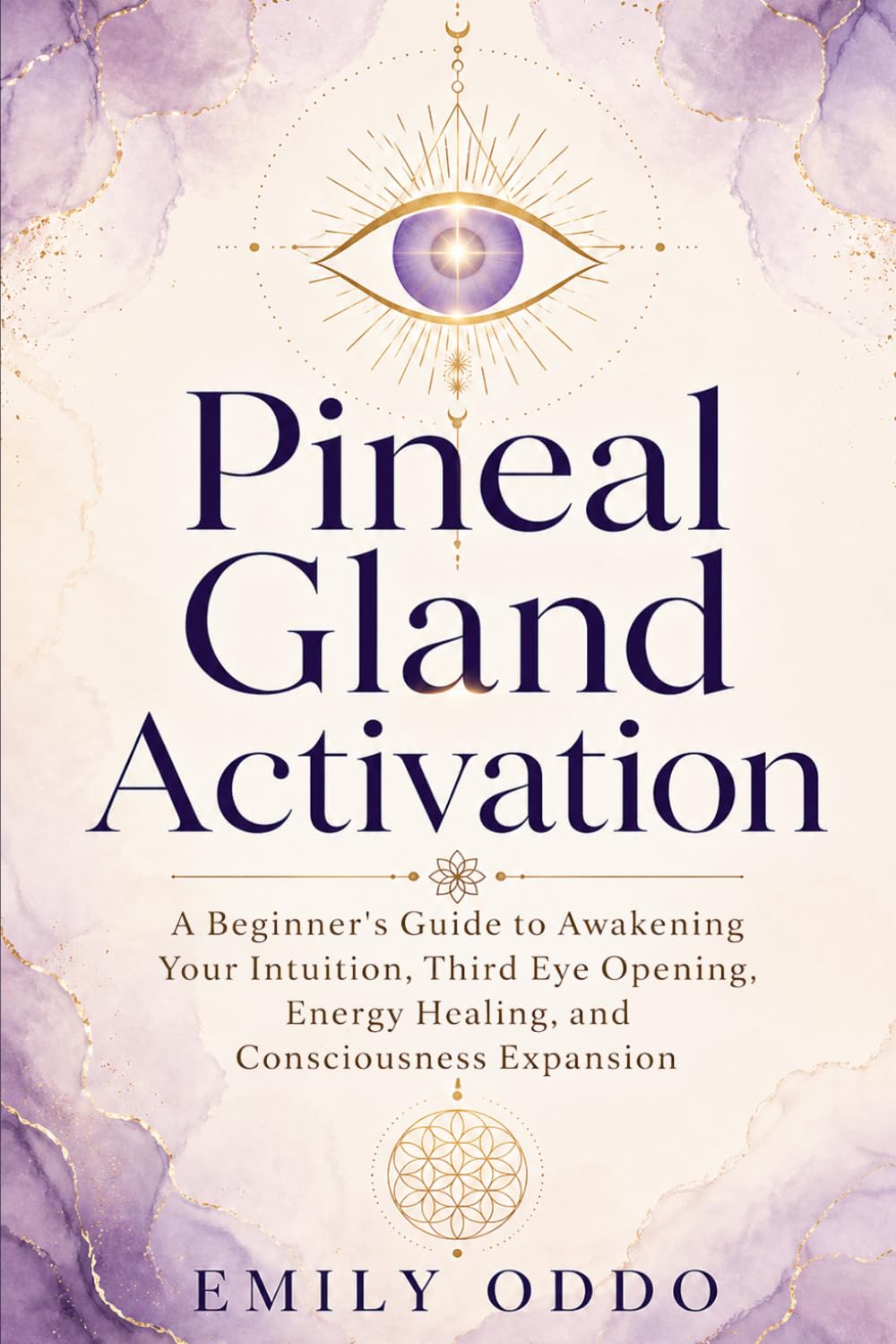Pineal Gland Activation: A Beginner's Guide to Awakening Your Intuition ,Third Eye Opening, Energy Healing, and Consciousness Expansion