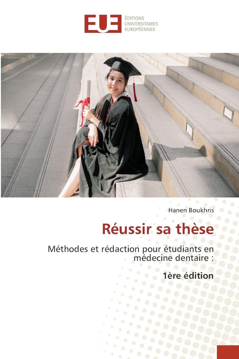 Réussir sa thèse: Méthodes et rédaction pour étudiants en médecine dentaire :1ère édition