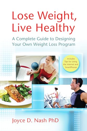 Lose Weight, Live Healthy: A Complete Guide to Designing Your Own Weight Loss Program