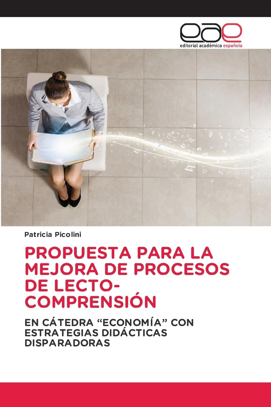 PROPUESTA PARA LA MEJORA DE PROCESOS DE LECTO-COMPRENSIÓN: EN CÁTEDRA “ECONOMÍA” CON ESTRATEGIAS DIDÁCTICAS DISPARADORAS