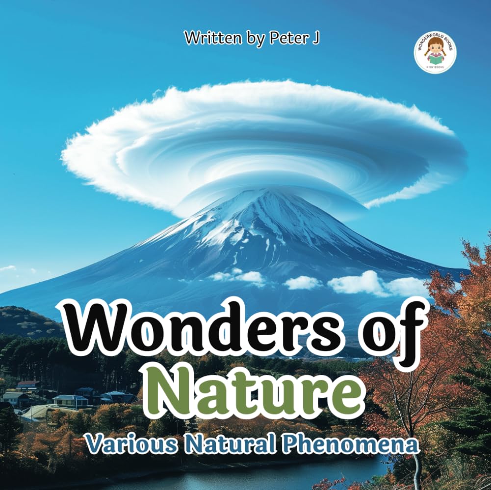 Wonders of Nature: Various Natural Phenomena : an illustrated book for children about our planet and sciences. (I want to know...)